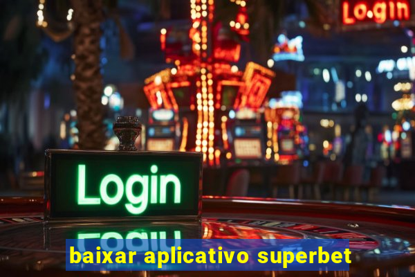 baixar aplicativo superbet